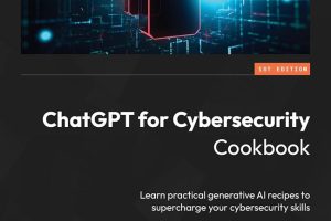 ChatGPT for Cybersecurity Cookbook: Learn Practical Generative AI Recipes to Supercharge Your Cybersecurity Skills