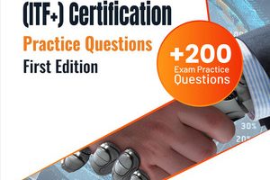 FC0-U61: CompTIA IT Fundamentals (ITF+) Certification +200 Exam Practice Questions with Detailed Explanations and Reference Links : First Edition - 2024