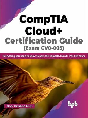CompTIA Cloud+ Certification Guide (Exam CV0-003): Everything You Need to Know to Pass the CompTIA Cloud+ CV0-003 Exam (English Edition)