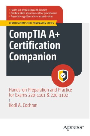 CompTIA A+ Certification Companion: Hands-On Preparation and Practice for Exams 220-1101 & 220-1102