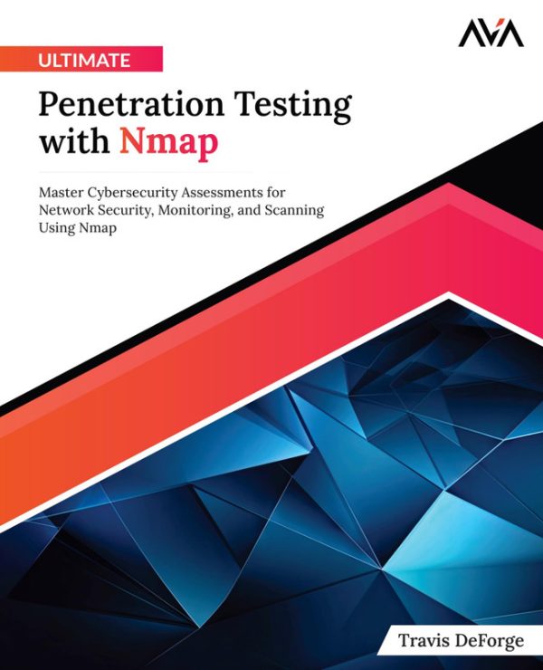 Ultimate Penetration Testing With Nmap: Master Cybersecurity Assessments for Network Security, Monitoring, and Scanning Using Nmap (English Edition)