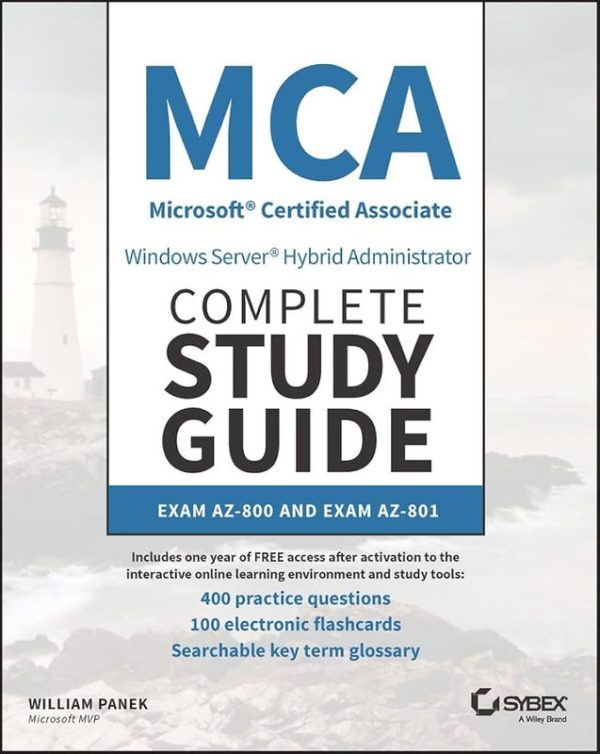 MCA Microsoft Certified Associate Windows Server Hybrid Administrator Complete Study Guide: Exam AZ-800 and Exam AZ-801