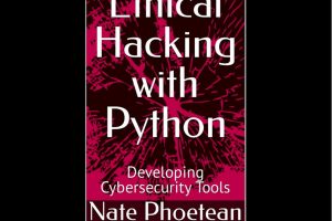 Ethical Hacking & Python Developing Cybersecurity Tools (2024, Independently Published)