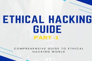 ETHICAL HACKING GUIDE-Part 1: Comprehensive Guide to Ethical Hacking World
