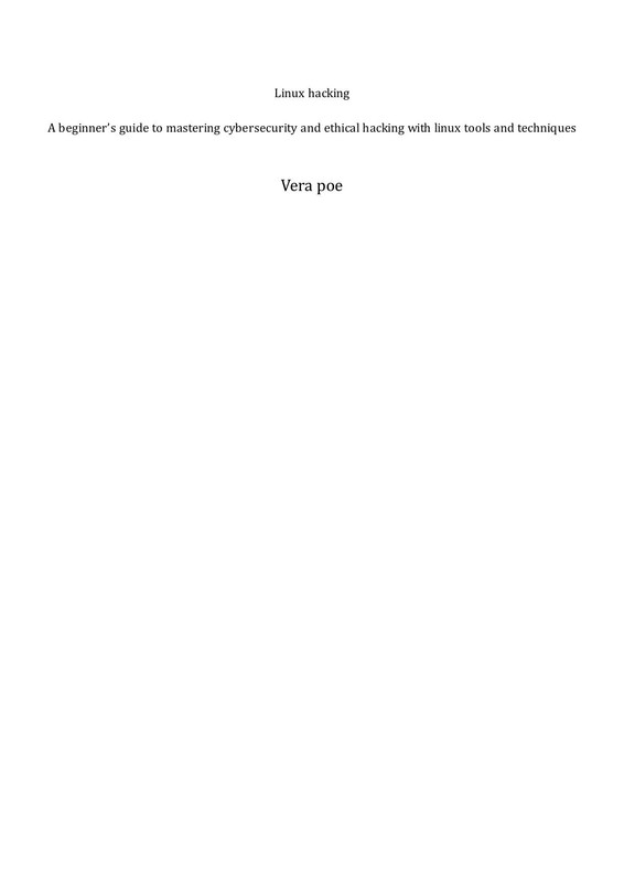Linux hacking A beginner’s guide to mastering cybersecurity and ethical hacking