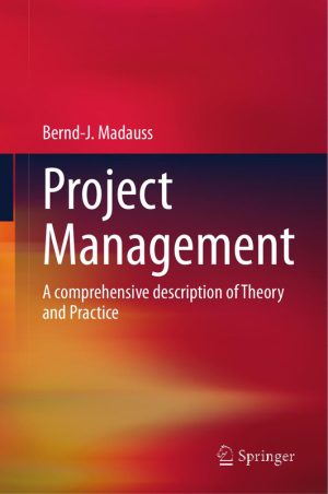 Project Management A comprehensive description of Theory & Practice (2025, Springer)