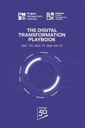 The Digital Transformation Playbook What You Need to Know & Do (2023, Project Management Institute)