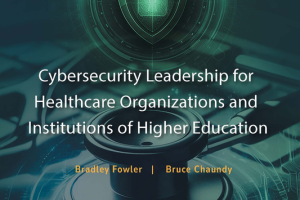 Cybersecurity Leadership for Healthcare & Higher Education (2025)