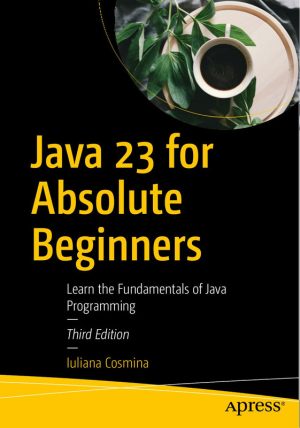 Java 23 for Absolute Beginners Learn the Fundamentals of Java Programming