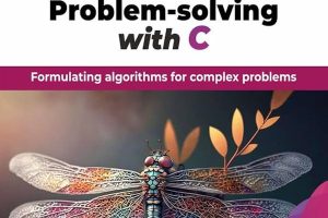 Programming for Problem-Solving With C: Formulating Algorithms for Complex Problems (English Edition)