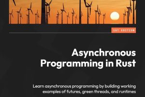 Asynchronous Programming in Rust: Learn Asynchronous Programming by Building Working Examples of Futures, Green Threads, and Runtimes