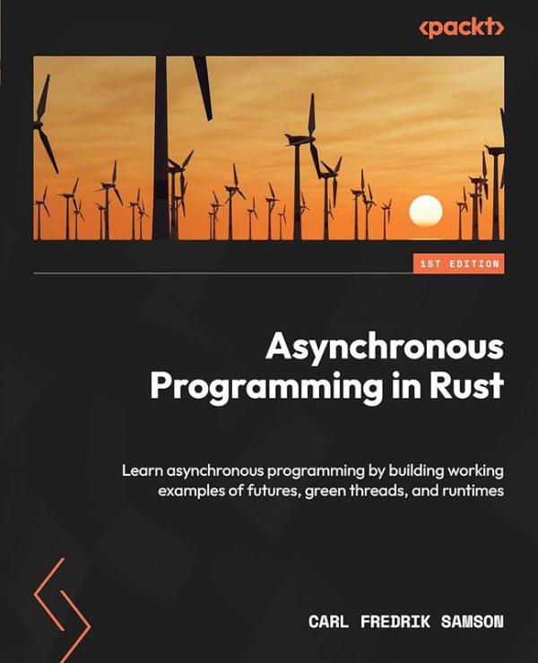 Asynchronous Programming in Rust: Learn Asynchronous Programming by Building Working Examples of Futures, Green Threads, and Runtimes