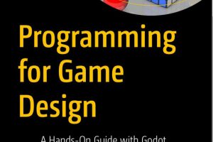 Programming for Game Design A Hands-On Guide & Godot (2024, Apress)
