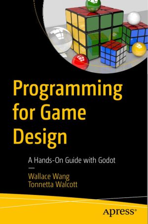 Programming for Game Design A Hands-On Guide & Godot (2024, Apress)