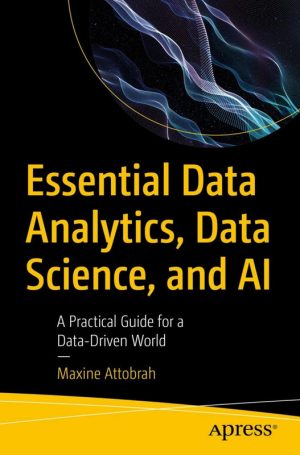 Essential Data Analytics, Data Science & AI A Practical Guide for a Data-Driven World (2025, Apress)