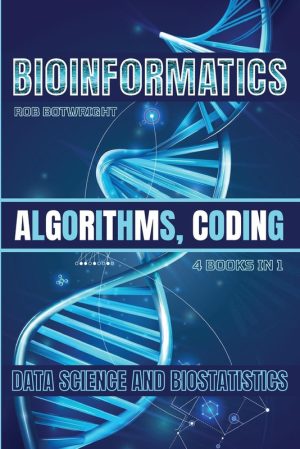 Bioinformatics: Algorithms, Coding, Data Science and Biostatistics