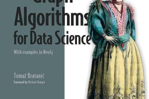Graph Algorithms for Data Science: With Examples in Neo4j