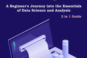 Data Science and Analysis Guide for Beginners: 2 in 1 Guide. A Beginner's Journey into the Essentials of Data Science and Analysis