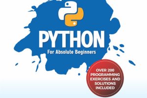 Python for Absolute Beginners: The Ultimate Beginner's Guide to Learn Python Programming with Extensive Coverage on Data Science and Web Programming