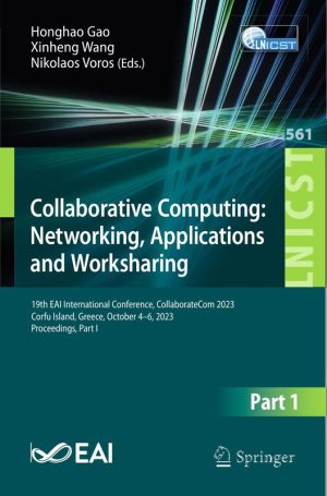 Collaborative Computing Networking, Applications & Worksharing 19th EAI International Conference, CollaborateCom 2023, Corf (2024, Springer)