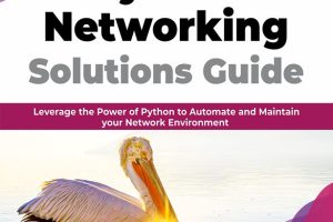 Python Networking Solutions Guide: Leverage the Power of Python to Automate and Maintain Your Network Environment (English Edition)
