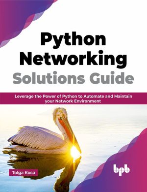 Python Networking Solutions Guide: Leverage the Power of Python to Automate and Maintain Your Network Environment (English Edition)