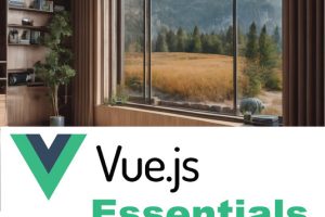 Vue.js Essentials: For Responsive Web Development