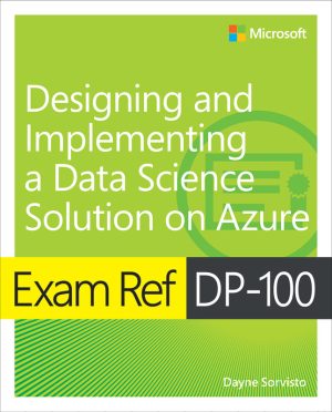 Exam Ref DP-100: Designing & Implementing Data Science on Azure