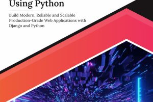 Ultimate Django for Web App Development Using Python: Build Modern, Reliable and Scalable Production-Grade Web Applications With Django and Python (English Edition)