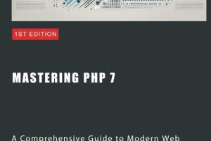 Mastering PHP 7: A Comprehensive Guide to Modern Web Development