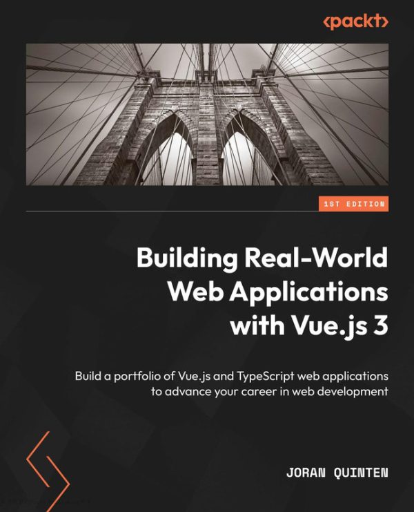 Building Real-World Web Applications & Vue.js 3 Build a portfolio of Vue.js & TypeScript web applications to advance your (2024, Packt)