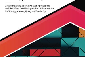 Ultimate Modern jQuery for Web App Development: Create Stunning Interactive Web Applications With Seamless DOM Manipulation, Animation, and AJAX Integration of jQuery and JavaScript