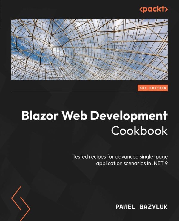 Blazor Web Development Cookbook: Tested Recipes for Advanced Single-Page Application Scenarios in .NET 9