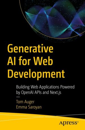Generative AI for Web Development Building Web Applications Powered by OpenAI APIs & Next.Js (2024)