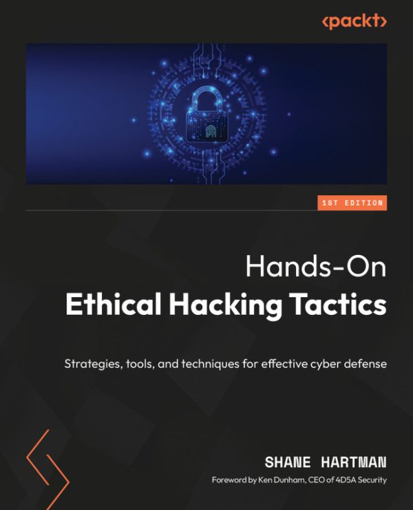 Hands-On Ethical Hacking Tactics: Strategies, Tools, and Techniques for Effective Cyber Defense