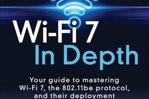 Wi-Fi 7 In Depth: Your guide to mastering Wi-Fi 7, the 802.11be protocol, and their deployment