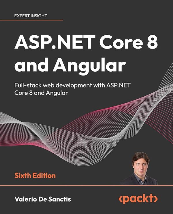 ASP. NET Core 8 and Angular: Full-Stack Web Development With ASP. NET Core 8 and Angular