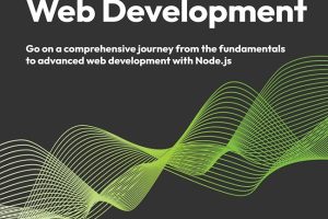 Mastering Node.js Web Development: Go on a Comprehensive Journey From the Fundamentals to Advanced Web Development With Node.js