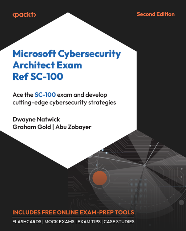 Microsoft Cybersecurity Architect (SC-100) Exam Ref (2024)