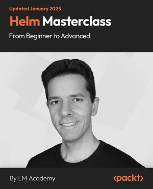 Helm Masterclass - From Beginner to Advanced
