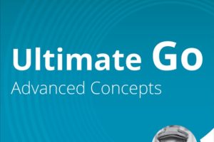 Ultimate Go Advanced Concepts 2024