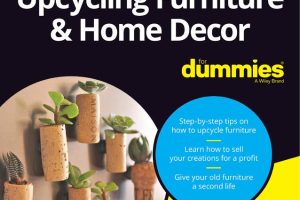 Upcycling Furniture and Home Decor For Dummies Guide