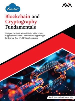 Kickstart Blockchain and Cryptography: Fundamentals for Modern Applications