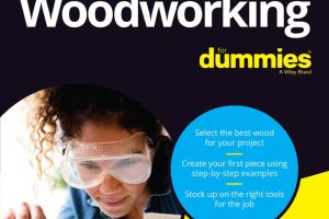 Woodworking For Dummies: Complete Guide to Woodworking Projects