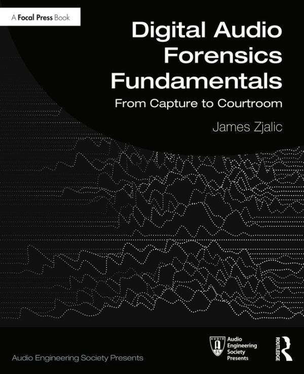 Digital Audio Forensics Fundamentals: From Capture to Courtroom Analysis