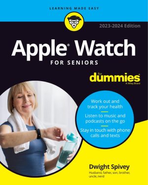 Apple Watch For Seniors For Dummies, 2023–2024 Edition: User-Friendly Guide