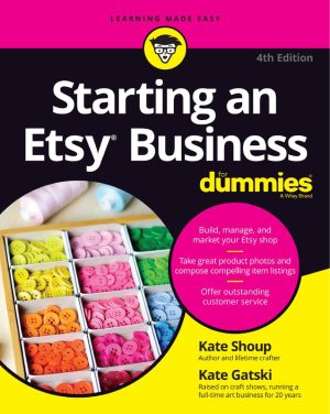 Starting an Etsy Business For Dummies, 4th Edition: Launch Your Shop Today