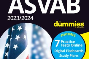 2023/2024 ASVAB For Dummies: Prepare with Practice Tests and Flashcards