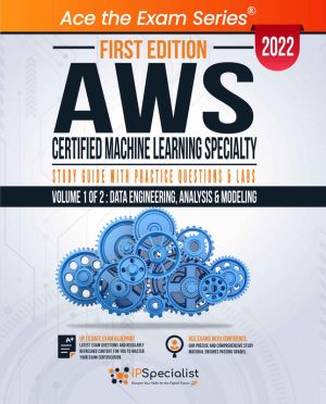 AWS Certified Machine Learning Specialty: Study Guide with Practice Labs