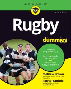 Rugby For Dummies, 4th Edition: Learn the Rules and Strategies